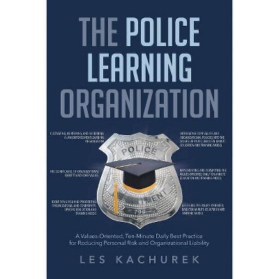 The Police Learning Organization - by  Les Kachurek (Paperback)