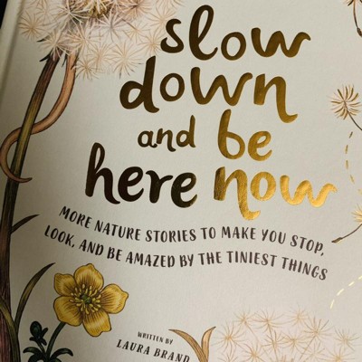 Slow Down And Be Here Now - By Laura Brand (hardcover) : Target