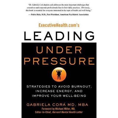 Executivehealth.Com's Leading Under Pressure - by  Gabriela Cora (Paperback)