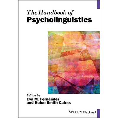 The Handbook of Psycholinguistics - (Blackwell Handbooks in Linguistics) by  Eva M Fernández & Helen Smith Cairns (Paperback)