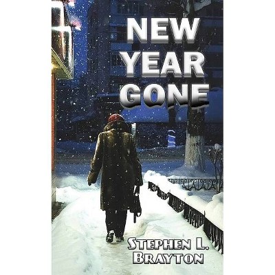 New Year Gone - by  Stephen Brayton (Paperback)