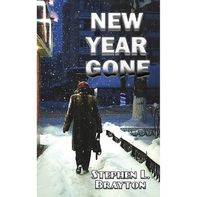 New Year Gone - by  Stephen Brayton (Paperback)