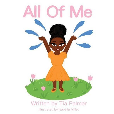 All of Me - by  Tia S Palmer (Hardcover)