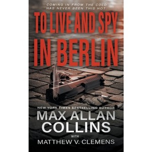 To Live and Spy In Berlin - (John Sand) by  Max Allan Collins & Matthew V Clemens (Paperback) - 1 of 1