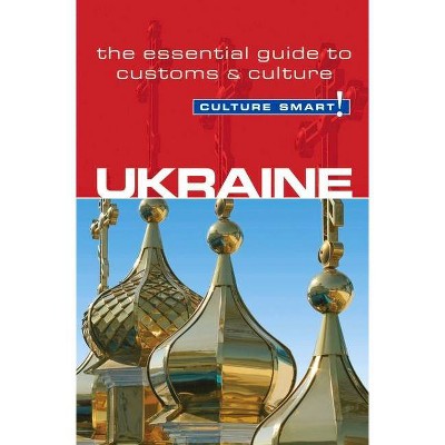 Ukraine - Culture Smart! - (Culture Smart! The Essential Guide to Customs & Culture) 2nd Edition by  Anna Shevchenko (Paperback)