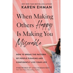 When Making Others Happy Is Making You Miserable - by  Karen Ehman (Paperback) - 1 of 1
