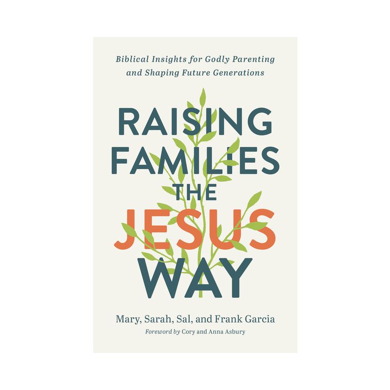 Raising Families the Jesus Way - by  Mary Garcia & Sarah Garcia & Sal Garcia (Hardcover), 1 of 2