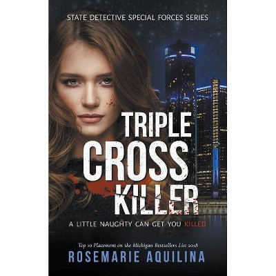 Triple Cross Killer - (State Detective Special Forces) 2nd Edition by  Rosemarie Aquilina (Paperback)