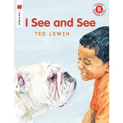 I See and See - (I Like to Read) by  Ted Lewin (Paperback)