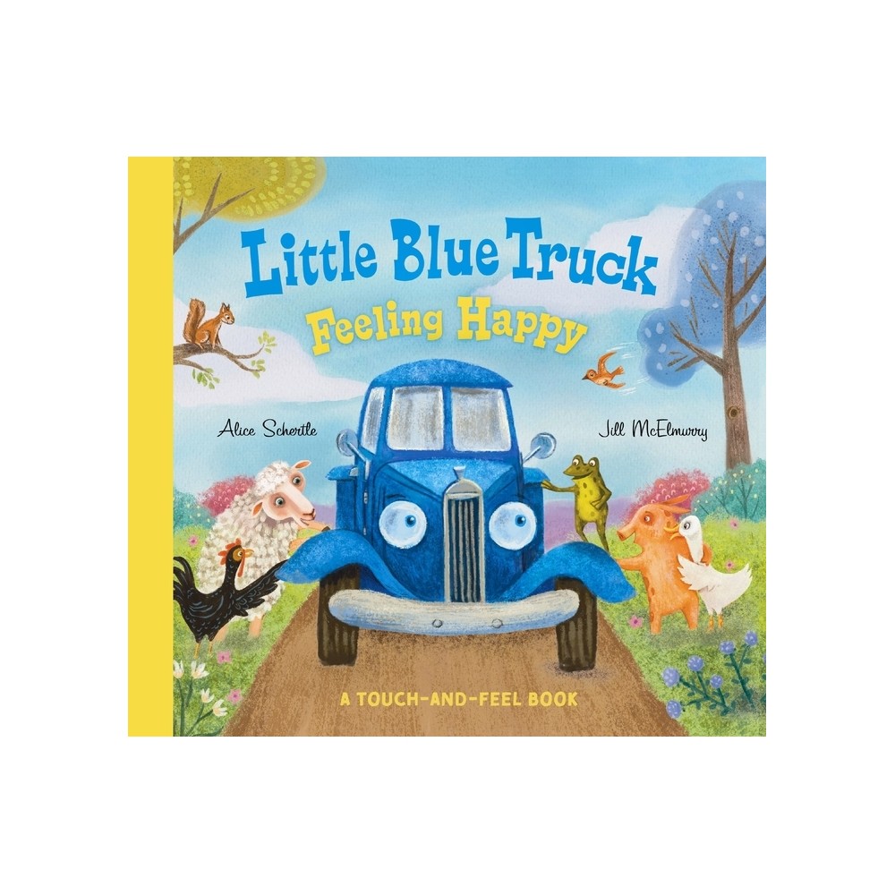 Little Blue Truck Feeling Happy: A Touch-And-Feel Book - by Alice Schertle (Board Book)