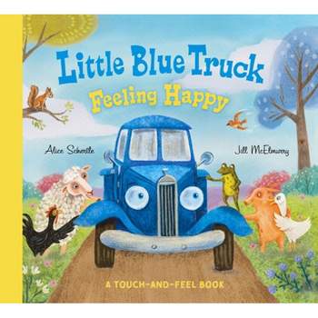 Little Blue Truck Feeling Happy: A Touch-And-Feel Book - by  Alice Schertle (Board Book)