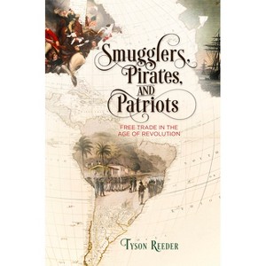 Smugglers, Pirates, and Patriots - (Early American Studies) by  Tyson Reeder (Hardcover) - 1 of 1