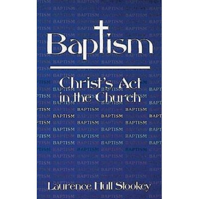 Baptism - by  Laurence Hull Stookey (Paperback)