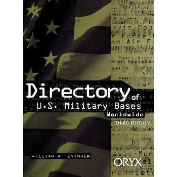 Directory of U.S. Military Bases Worldwide - (Directory of U. S. Military Bases Worldwide) 3rd Edition by  William R Evinger (Hardcover)