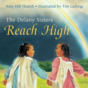 The Delany Sisters Reach High - by  Amy Hill Hearth (Paperback) - 1 of 1