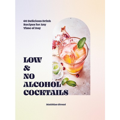 Low- And No-Alcohol Cocktails - by  Matthias Giroud (Hardcover)
