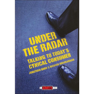 Under the Radar - (Adweek Magazine) by  Jonathan Bond & Richard Kirshenbaum (Hardcover)