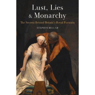 Lust, Lies and Monarchy - by  Stephen Millar (Paperback)