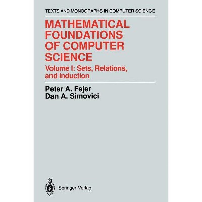 Mathematical Foundations of Computer Science - (Monographs in Computer Science) by  Peter A Fejer & Dan A Simovici (Paperback)