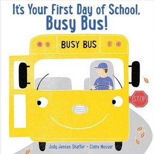 It's Your First Day of School, Busy Bus! - by  Jody Jensen Shaffer (Hardcover) - 1 of 1