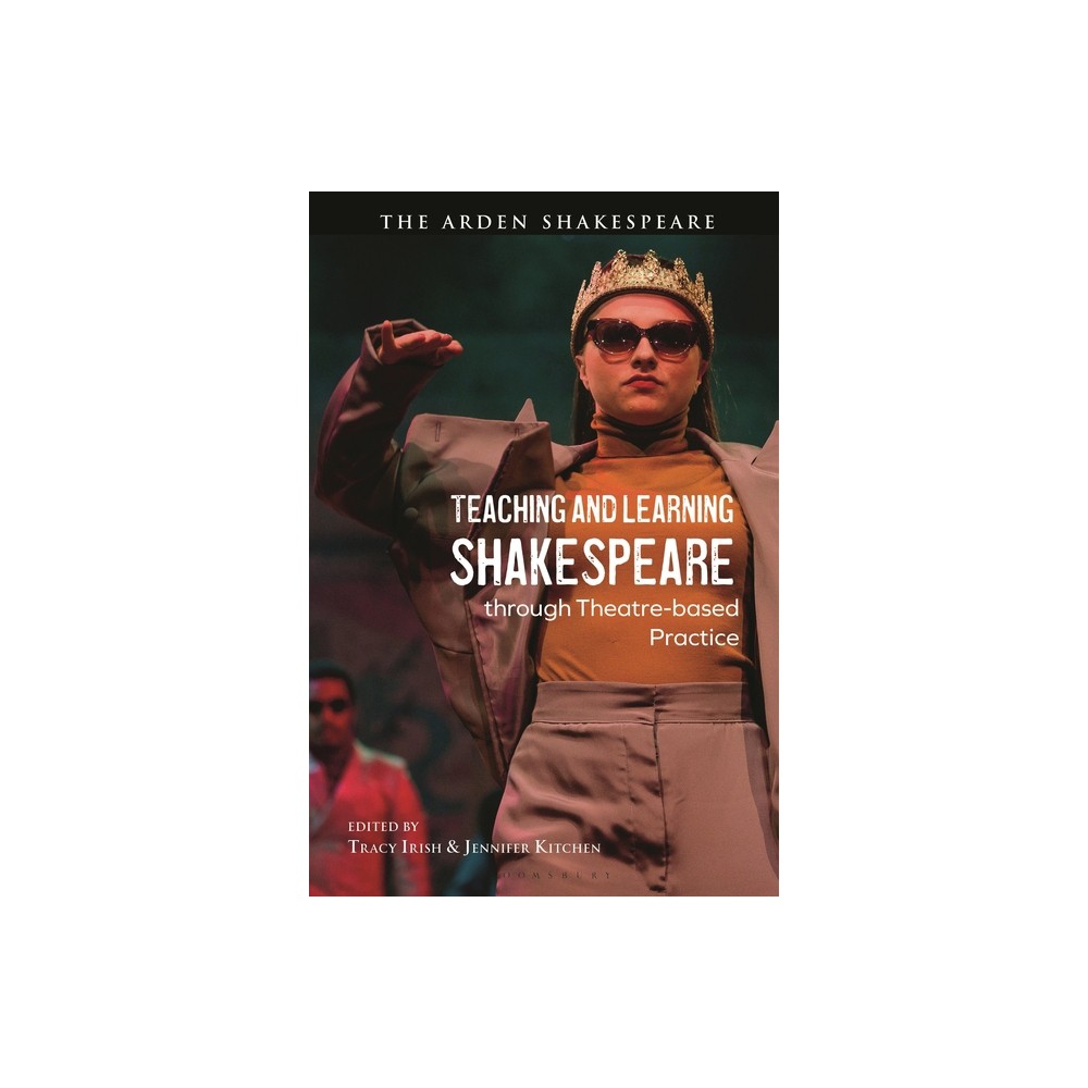 Teaching and Learning Shakespeare Through Theatre-Based Practice - by Tracy Irish & Jennifer Kitchen (Hardcover)