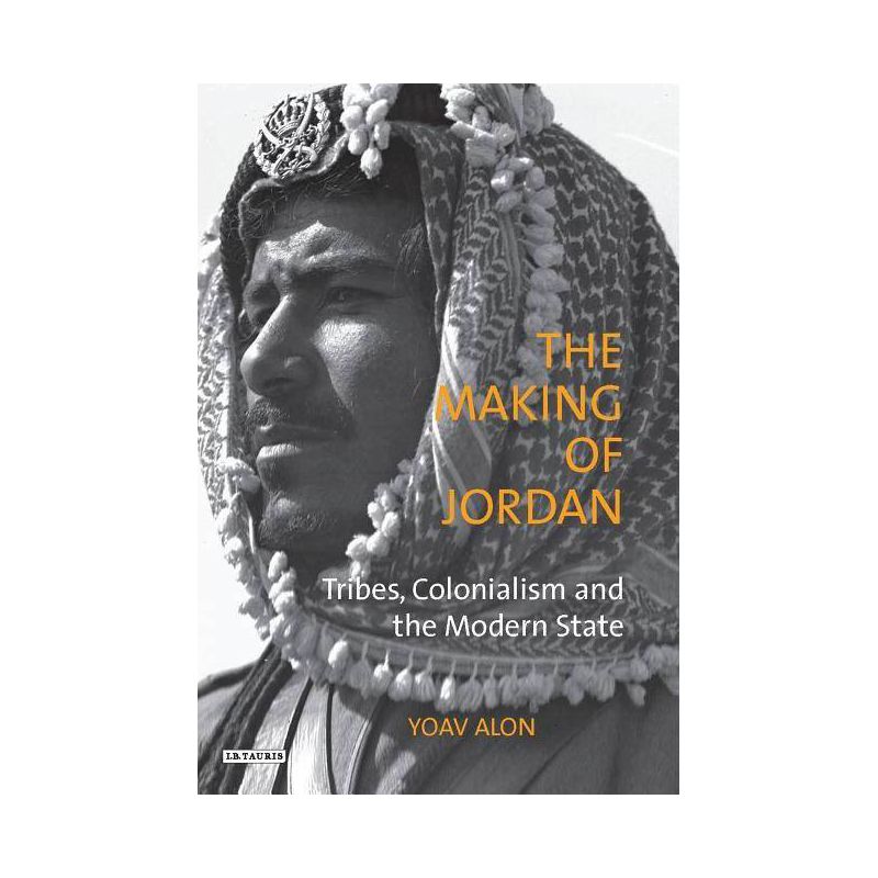 The Making of Jordan - (Library of Modern Middle East Studies) by  Yoav Alon (Paperback), 1 of 2