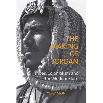 The Making of Jordan - (Library of Modern Middle East Studies) by  Yoav Alon (Paperback)
