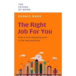 The Right Job for You - (Future of Work) by  Dennis Mark (Paperback) - 1 of 1