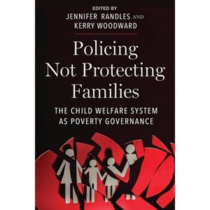 Policing Not Protecting Families - (Critical Perspectives on Youth) by Jennifer Randles & Kerry Woodward - 1 of 1
