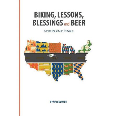 Biking, Lessons, Blessings and Beer - 2nd Edition by  Amos Kornfeld (Paperback)