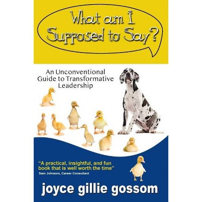 What Am I Supposed to Say? - by  Joyce Gillie Gossom (Paperback)