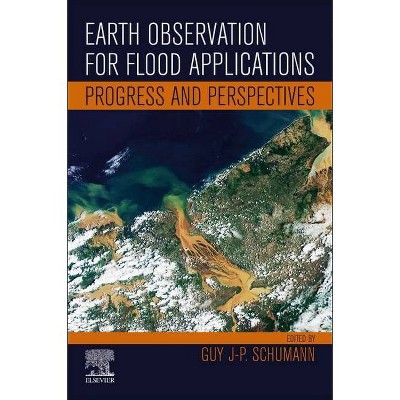 Earth Observation for Flood Applications - by  Guy J-P Schumann (Paperback)