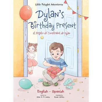 Dylan's Birthday Present/El Regalo de Cumpleaños de Dylan - (Little Polyglot Adventures) Large Print by  Victor Dias de Oliveira Santos (Hardcover)