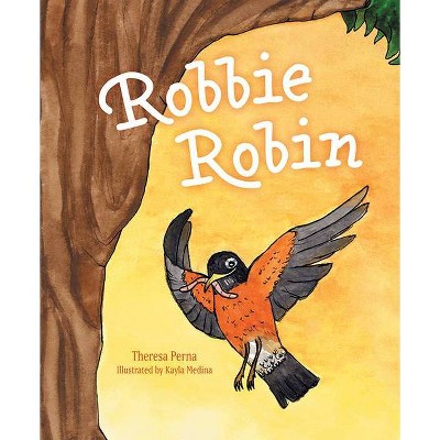 Robbie Robin - by  Theresa Perna (Hardcover)