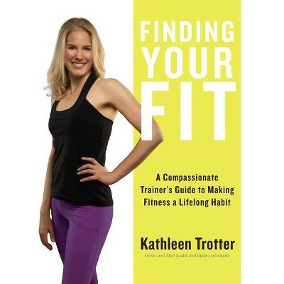 Finding Your Fit - by  Kathleen Trotter (Paperback)