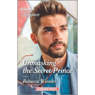 Unmasking the Secret Prince - (Secrets of a Billionaire) Large Print by  Rebecca Winters (Paperback)