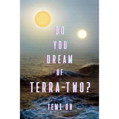 Do You Dream of Terra-Two? - by  Temi Oh (Paperback)