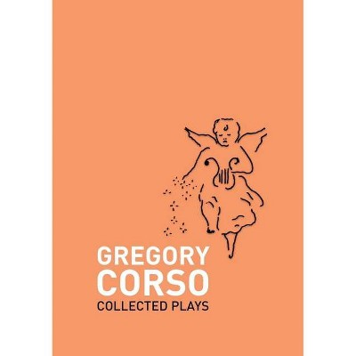 Collected Plays - by  Gregory Corso (Paperback)