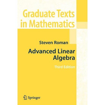 Advanced Linear Algebra - (Graduate Texts in Mathematics) 3rd Edition by Steven Roman