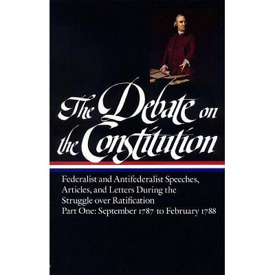 The Debate on the Constitution: Federalist and Antifederalist Speeches, Articles, and Letters During the Struggle Over Ratification Vol. 1 (Loa #62)