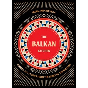 The Balkan Kitchen - by  Irina Janakievska (Hardcover) - 1 of 1