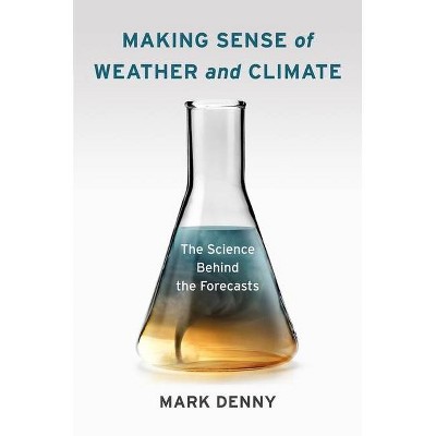 Making Sense of Weather and Climate - by  Mark Denny (Hardcover)