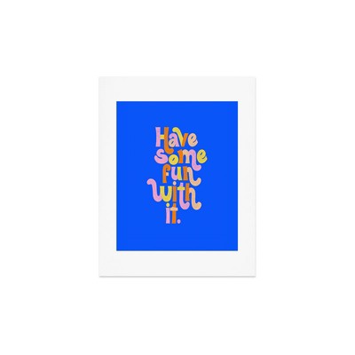 Rhianna Marie Chan Have Some Fun With It Blue 11" x 14" Art Print - Society6
