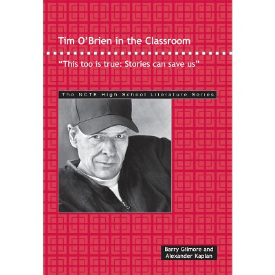 Tim O'Brien in the Classroom - (Ncte High School Literature) by  Barry Gilmore & Alexander Kaplan (Paperback)
