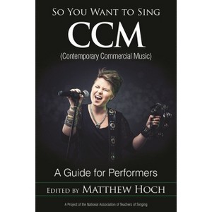 So You Want to Sing CCM (Contemporary Commercial Music) - by  Matthew Hoch (Hardcover) - 1 of 1