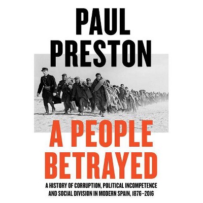 A People Betrayed - by  Paul Preston (Hardcover)