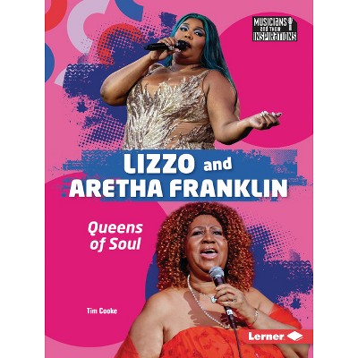 Lizzo and Aretha Franklin - (Musicians and Their Inspirations) by  Tim Cooke (Paperback)