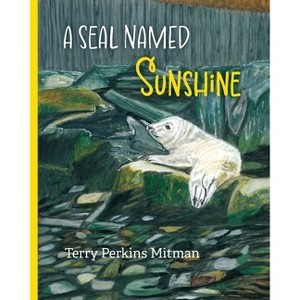 A Seal Named Sunshine - by  Terry Perkins Mitman (Paperback) - 1 of 1