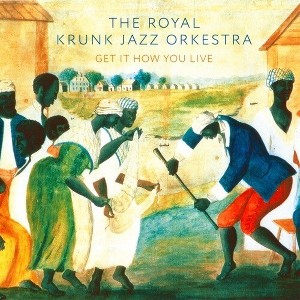 Royal Krunk Jazz Orkestra - Get It How You Live (CD) - 1 of 1