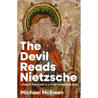 The Devil Reads Nietzsche - by  Michael McEwen (Paperback)